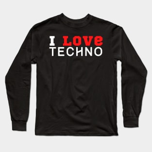 I Love Techno Long Sleeve T-Shirt